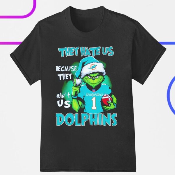 The Grinch they hate us because they ain’t us Miami Dolphins shirt